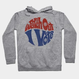 Watch Out I Vote Defunct Political Slogan Hoodie